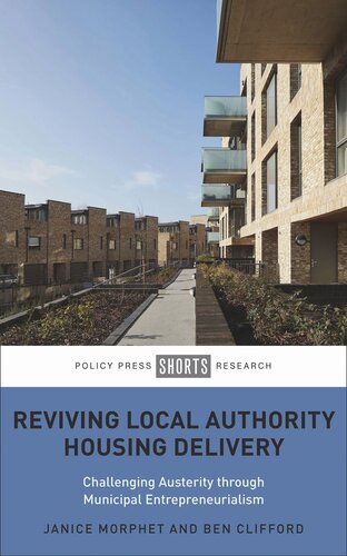 Reviving Local Authority Housing Delivery Challenging Austerity Through Municipal Entrepreneurialism Janice Morphet Ben Clifford