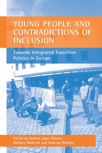 Young People And Contradictions Of Inclusion Towards Integrated Transition Policies In Europe Andreu Lpez Blasco Editor Wallace Mcneish Editor Andreas Walther Editor