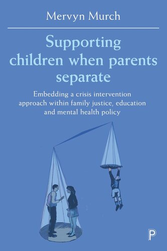 Supporting Children When Parents Separate Embedding A Crisis Intervention Approach Within Family Justice Education And Mental Health Policy Mervyn Murch