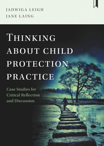 Thinking About Child Protection Practice Case Studies For Critical Reflection And Discussion Jadwiga Leigh Jane Laing
