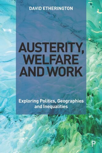 Austerity Welfare And Work Exploring Politics Geographies And Inequalities David Etherington
