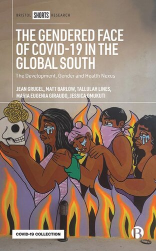 The Gendered Face Of Covid19 In The Global South The Development Gender And Health Nexus Jean Grugel Matt Barlow Tallulah Lines Maria Eugenia Giraudo Jessica Omukuti