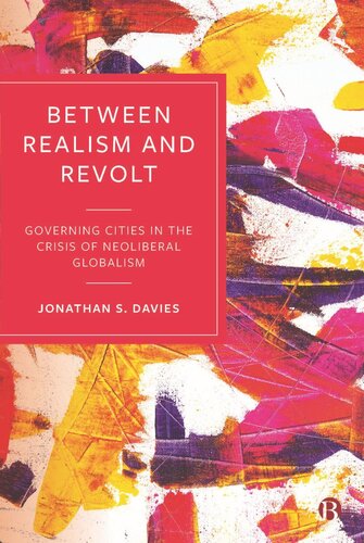 Between Realism And Revolt Governing Cities In The Crisis Of Neoliberal Globalism Jonathan Davies