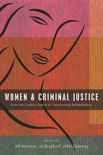 Women And Criminal Justice From The Corston Report To Transforming Rehabilitation Jill Annison Editor Jo Brayford Editor John Deering Editor