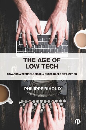 The Age Of Low Tech Towards A Technologically Sustainable Civilization Philippe Bihouix