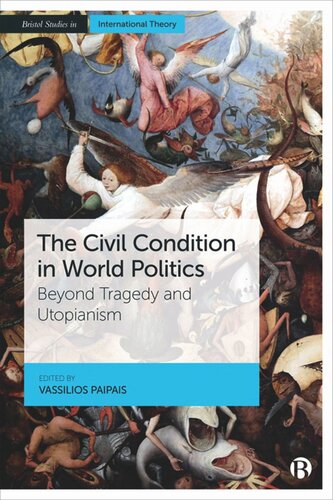 The Civil Condition In World Politics Beyond Tragedy And Utopianism Vassilios Paipais Editor