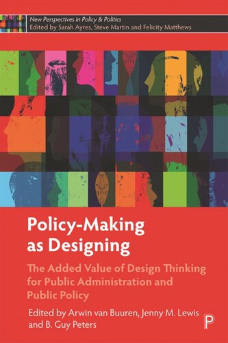 Policymaking As Designing The Added Value Of Design Thinking For Public Administration And Public Policy Arwin Van Buuren Editor Jenny M Lewis Editor B Guy Peters Editor