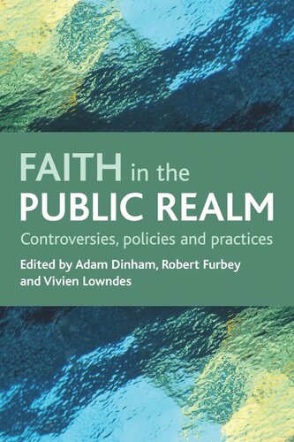 Faith In The Public Realm Controversies Policies And Practices Adam Dinham Editor Robert Furbey Editor Vivien Lowndes Editor