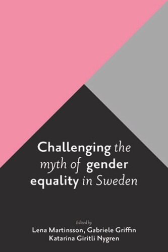 Challenging The Myth Of Gender Equality In Sweden Lena Martinsson Editor Gabriele Griffin Editor Katarina Giritli Nygren Editor