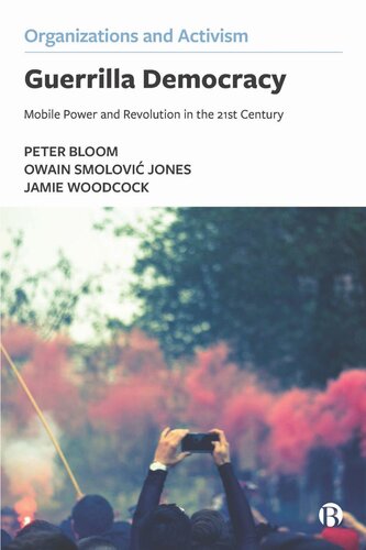 Guerrilla Democracy Mobile Power And Revolution In The 21st Century Peter Bloom Owain Smolovi Jones Jamie Woodcock
