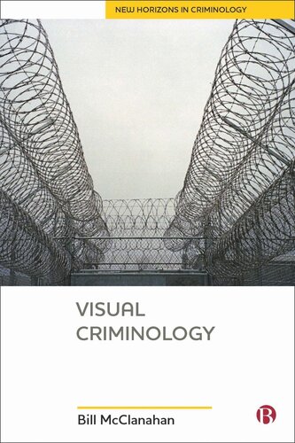 Visual Criminology From History And Methods To Critique And Policy Translation 1st Edition Bill Mcclanahan