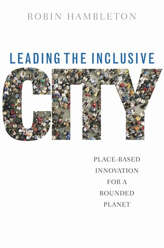 Leading The Inclusive City Placebased Innovation For A Bounded Planet Robin Hambleton