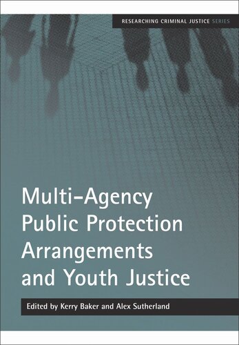 Multiagency Public Protection Arrangements And Youth Justice Kerry Baker Editor Alex Sutherland Editor