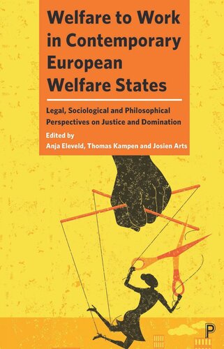 Welfare To Work In Contemporary European Welfare States Legal Sociological And Philosophical Perspectives On Justice And Domination Anja Eleveld Editor Thomas Kampen Editor Josien Arts Editor