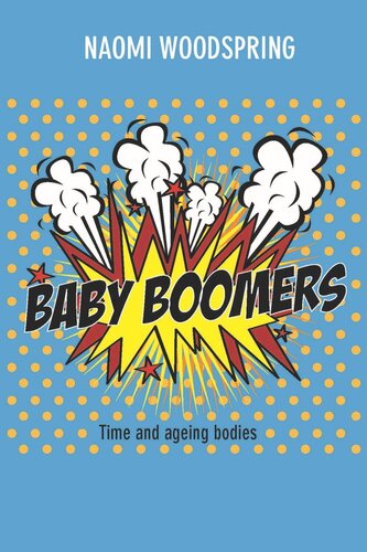 Baby Boomers Time And Ageing Bodies Naomi Woodspring