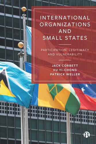 International Organizations And Small States Participation Legitimacy And Vulnerability Jack Corbett Xu Yichong Patrick Weller