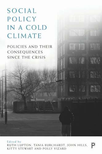 Social Policy In A Cold Climate Policies And Their Consequences Since The Crisis Ruth Lupton Editor Tania Burchardt Editor John Hills Editor Kitty Stewart Editor Polly Vizard Editor