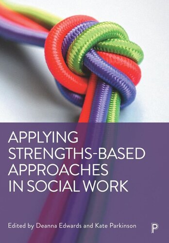 Applying Strengthsbased Approaches In Social Work Deanna Edwards Editor Kate Parkinson Editor