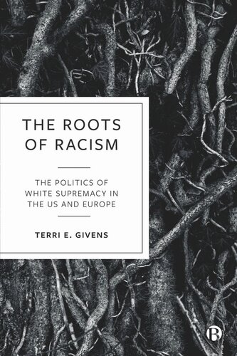 The Roots Of Racism The Politics Of White Supremacy In The Us And Europe Terri E Givens