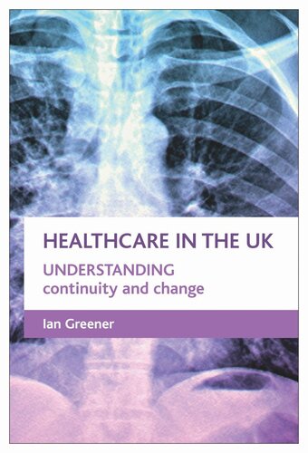 Healthcare In The Uk Understanding Continuity And Change Ian Greener