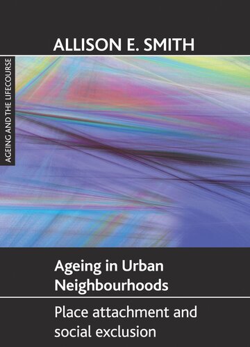 Ageing In Urban Neighbourhoods Place Attachment And Social Exclusion Allison E Smith