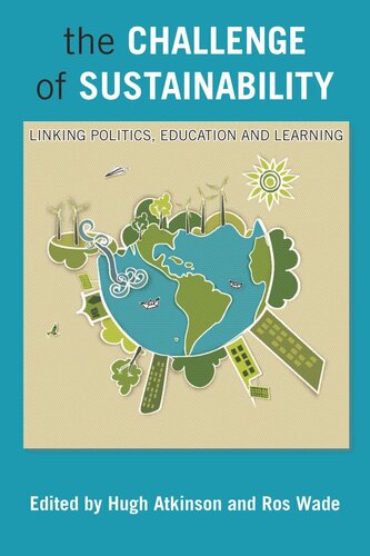 The Challenge Of Sustainability Linking Politics Education And Learning Hugh Atkinson Editor Ros Wade Editor