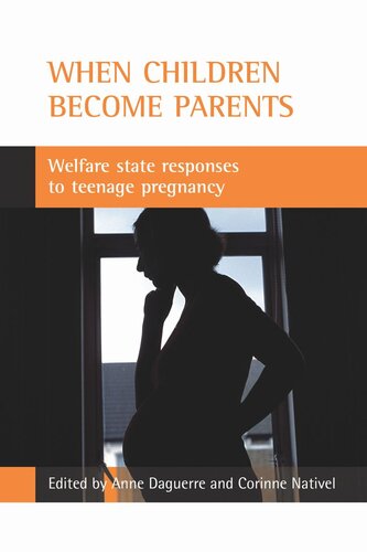When Children Become Parents Welfare State Responses To Teenage Pregnancy Anne Daguerre Editor Corinne Nativel Editor