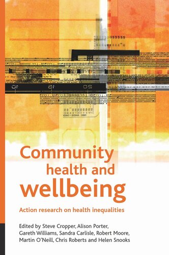 Community Health And Wellbeing Action Research On Health Inequalities Steve Cropper Editor Alison Porter Editor Gareth Williams Editor Sandra Carlisle Editor Robert Moore Editor Martin Oneill Editor Chris Roberts Editor Helen Snooks Editor