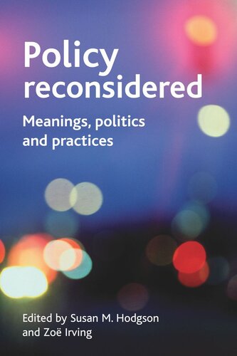 Policy Reconsidered Meanings Politics And Practices Susan M Hodgson Editor Zoë Irving Editor