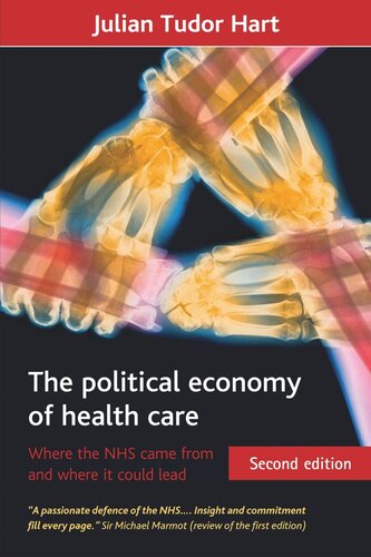 The Political Economy Of Health Care Where The Nhs Came From And Where It Could Lead Julian Tudor Hart