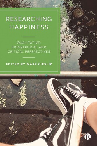 Researching Happiness Qualitative Biographical And Critical Perspectives Mark Cieslik Editor