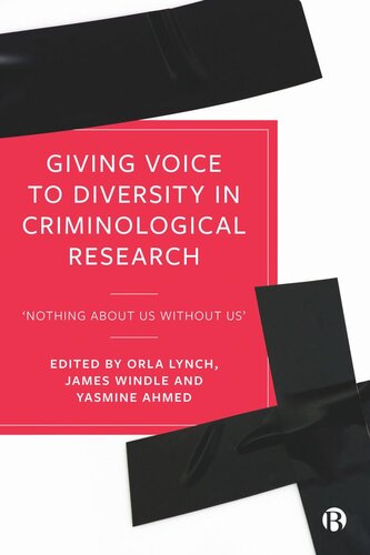Giving Voice To Diversity In Criminological Research Nothing About Us Without Us Orla Lynch Editor James Windle Editor Yasmine Ahmed Editor