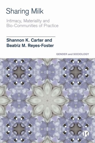 Sharing Milk Intimacy Materiality And Biocommunities Of Practice Shannon K Carter Beatriz M Reyesfoster