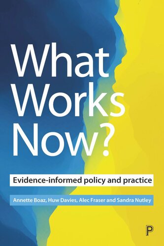 What Works Now Evidenceinformed Policy And Practice Annette Boaz Editor Huw Davies Editor Alec Fraser Editor Sandra Nutley Editor