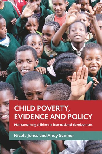 Child Poverty Evidence And Policy Mainstreaming Children In International Development Nicola A Jones Andy Sumner