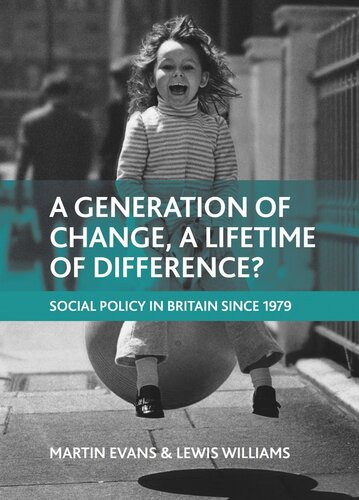 A Generation Of Change A Lifetime Of Difference Social Policy In Britain Since 1979 Martin Evans Lewis Williams