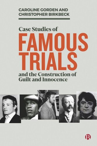 Case Studies Of Famous Trials And The Construction Of Guilt And Innocence Caroline Gorden Christopher Birkbeck