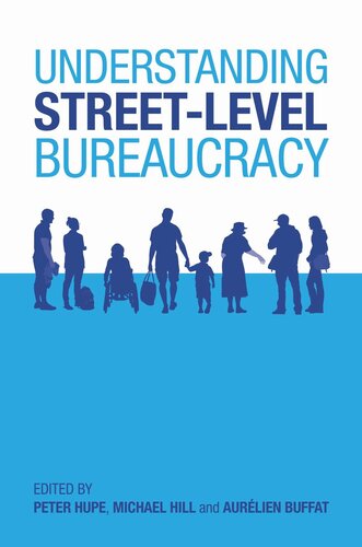 Understanding Streetlevel Bureaucracy Peter Hupe Editor Michael Hill Editor Aurlien Buffat Editor