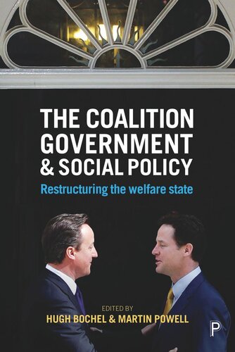 The Coalition Government And Social Policy Restructuring The Welfare State Hugh Bochel Editor Martin Powell Editor