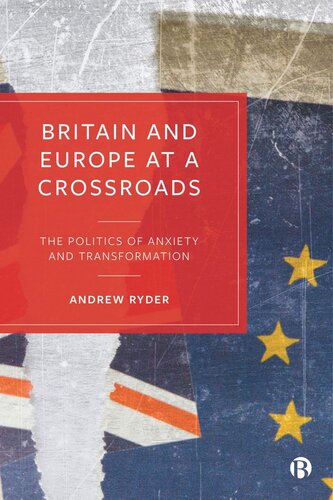 Britain And Europe At A Crossroads The Politics Of Anxiety And Transformation Andrew Ryder