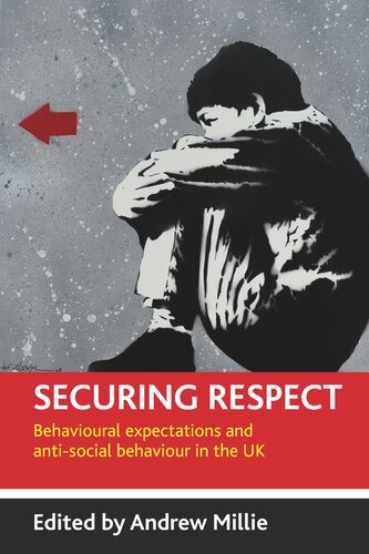 Securing Respect Behavioural Expectations And Antisocial Behaviour In The Uk Andrew Millie Editor