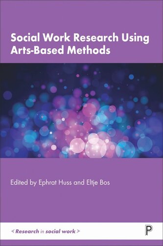 Social Work Research Using Artsbased Methods Ephrat Huss Editor Eltje Bos Editor