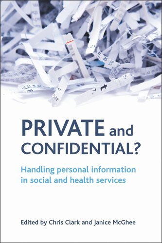 Private And Confidential Handling Personal Information In The Social And Health Services Chris Clark Editor Janice Mcghee Editor