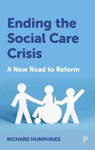 Ending The Social Care Crisis A New Road To Reform Richard Humphries