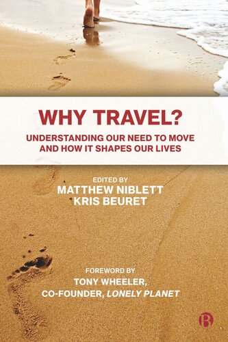 Why Travel Understanding Our Need To Move And How It Shapes Our Lives Matthew Niblett Editor Kris Beuret Editor