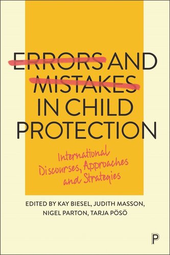 Errors And Mistakes In Child Protection International Discourses Approaches And Strategies Kay Biesel Editor Judith Masson Editor Nigel Parton Editor Tarja Ps Editor