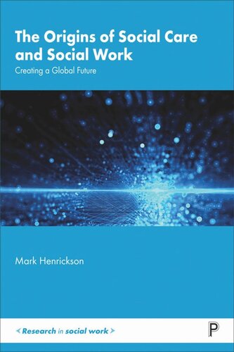 The Origins Of Social Care And Social Work Creating A Global Future Mark Henrickson