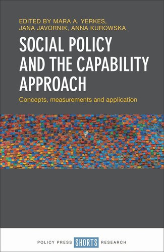 Social Policy And The Capability Approach Concepts Measurements And Application Mara Yerkes Editor Jana Javornik Editor Anna Kurowska Editor