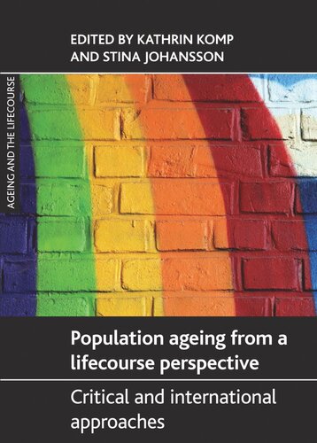 Population Ageing From A Lifecourse Perspective Critical And International Approaches Kathrin Komp Editor Stina Johansson Editor