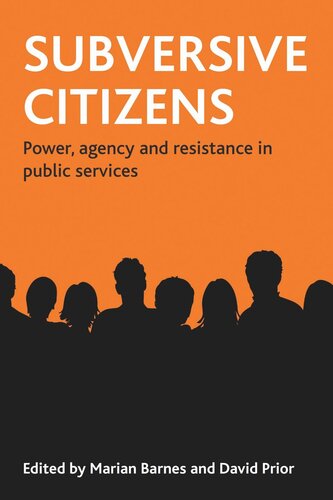 Subversive Citizens Power Agency And Resistance In Public Services Marian Barnes Editor David Prior Editor